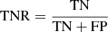 $ \mathrm{TNR} = \frac{\mathrm{TN}}{\mathrm{TN+FP}} $