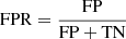 $ \mathrm{FPR} = \frac{\mathrm{FP}}{\mathrm{FP+TN}} $