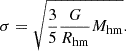 $$ \begin{aligned} \sigma = \sqrt{\frac{3}{5}\frac{G}{R_{\mathrm{hm} }}M_{\mathrm{hm} }}. \end{aligned} $$