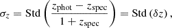 $$ \begin{aligned} \sigma _z = \mathrm{Std} \left(\frac{z_{\mathrm{phot} } - z_{\mathrm{spec} }}{1+z_{\mathrm{spec} }}\right) = \mathrm{Std} \left(\delta z\right), \end{aligned} $$