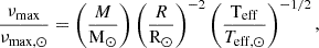 $$ \begin{aligned} \frac{\nu _{\rm max}}{\nu _{\rm max,\odot }} =\left(\frac{M}{\mathrm{M}_{\odot }}\right)\left(\frac{R}{\mathrm{R}_{\odot }}\right)^{-2}\left(\frac{{\mathrm{T}}_{\mathrm{eff}}}{T_{\mathrm{eff},\odot }}\right)^{-1/2}, \end{aligned} $$
