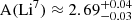 $ \mathrm{A}(\mathrm{Li}^7)\approx 2.69^{+0.04}_{-0.03} $