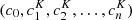$ (c_0, c^{K}_{1}, c^{K}_{2}, \ldots, c^{K}_{n}) $