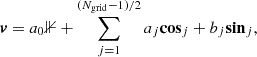 $$ \begin{aligned} \boldsymbol{v} = a_0{\mathbb{1} } + \sum _{j=1}^{(N_{\rm grid}-1)/2} a_j \mathbf {cos} _j + b_j \mathbf {sin} _j, \end{aligned} $$