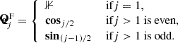 $$ \begin{aligned} \mathbf {\tilde{e}} ^\text{ F}_j = {\left\{ \begin{array}{ll} \mathbb{1}&\text{ if} j = 1, \\ \mathbf {cos} _{j/2}&\text{ if} j>1 \text{ is} \text{ even}, \\ \mathbf {sin}_{(j-1)/2}&\text{ if} j>1 \text{ is} \text{ odd}. \end{array}\right.}\\ \end{aligned} $$