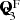 $ \mathbf{\tilde{c}}^\text{ F}_{3} $