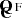 $ \mathbf{\tilde{C}}^\text{ F} $