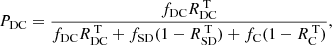 $$ \begin{aligned} P_{\rm DC} = \frac{f_{\rm DC}R^\text{ T}_{\rm DC}}{f_{\rm DC}R^\text{ T}_{\rm DC}+f_{\rm SD}(1-R^\text{ T}_{\rm SD})+f_{\rm C}(1-R^\text{ T}_{\rm C})}, \end{aligned} $$