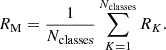 $$ \begin{aligned} R_{\rm M} = \frac{1}{N_{\rm classes}}\sum _{K=1}^{N_{\rm classes}} R_{K}. \end{aligned} $$