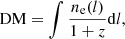 $$ \begin{aligned} \mathrm{DM} = \int \frac{n_{\rm e}(l)}{1+z} \mathrm{d}l, \end{aligned} $$