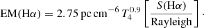 $$ \begin{aligned} \mathrm{EM}(\mathrm{H}\alpha ) = 2.75\,\mathrm{pc\,cm}^{-6}\,T_{4}^{0.9} \left[\frac{S(\mathrm{H}\alpha )}{\mathrm{Rayleigh}}\right]\cdot \end{aligned} $$