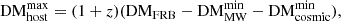 $$ \begin{aligned} \mathrm{DM}_{\rm host}^\mathrm{max} = (1+z)(\mathrm{DM}_{\rm FRB} - \mathrm{DM}_{\rm MW}^\mathrm{min} - \mathrm{DM}_{\rm cosmic}^\mathrm{min}), \end{aligned} $$