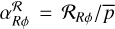 $\alpha _{R\phi }^{\cal R} = {{\cal R}_{R\phi }}/\bar p$