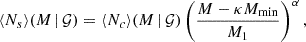 $$ \begin{aligned} \langle {N_s}\rangle (M\,|\,\mathcal{G} ) = \langle {N_c}\rangle (M\,|\,{\mathcal{G} }) \left(\frac{M-\kappa M_{\rm min}}{M_1}\right)^\alpha , \end{aligned} $$