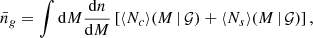 $$ \begin{aligned} \bar{n}_g = \int \mathrm{d}M \frac{\mathrm{d}n}{\mathrm{d}M} \left[\langle {N_c}\rangle (M\,|\,{\mathcal{G} }) + \langle {N_s}\rangle (M\,|\,{\mathcal{G} })\right], \end{aligned} $$