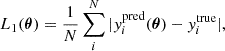 $$ \begin{aligned} L_1(\boldsymbol{\theta }) = \frac{1}{N} \sum _i^N |{y_i^\mathrm{pred}(\boldsymbol{\theta }) - y_i^\mathrm{true}}|, \end{aligned} $$