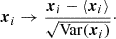 $$ \begin{aligned} \boldsymbol{x}_i \rightarrow \frac{\boldsymbol{x}_i - \langle {\boldsymbol{x}_i}\rangle }{\sqrt{\mathrm{Var} (\boldsymbol{x}_i)}}\cdot \end{aligned} $$