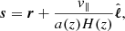 $$ \begin{aligned} \boldsymbol{s} = \boldsymbol{r} + \frac{v_\parallel }{a(z)H(z)}\hat{\boldsymbol{\ell }}, \end{aligned} $$