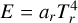 $E = {a_r}T_r^4$