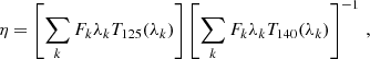 $$ \begin{aligned} \eta = \left[\sum _k F_k \lambda _k T_{125}(\lambda _k)\right]\left[\sum _k F_k \lambda _k T_{140}(\lambda _k)\right]^{-1}\,, \end{aligned} $$