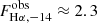 $ F_{\mathrm{H}\alpha,-14}^{\mathrm{obs}} \approx 2.3 $