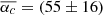 $ \overline{\alpha_c}=({55}\pm {16}) $