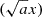 $ (\sqrt{a}x) $