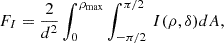 $$ \begin{aligned} F_I= {2 \over d^2} \int _0^{\rho _{\rm max}} \int _{-\pi /2}^{\pi /2} \, I(\rho ,\delta ) dA , \end{aligned} $$
