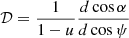 $$ {\cal {{D}}} =\frac {1}{1-u}\frac {d \cos \alpha }{d \cos \psi }$$