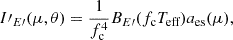 $$ I{\prime}_{E{\prime}}(\mu ,\theta ) = \frac {1}{f^4_{\textrm {c}}} B_{E{\prime}}(f_{\textrm {c}} T_{{\textrm {eff}}}) a_{\rm es}(\mu ),$$