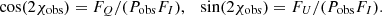 $$ \cos (2\chi _{{\textrm {obs}}}) = F_{Q}/(P_{{\textrm {obs}}}F_{I}), \quad \sin (2\chi _{{\textrm {obs}}}) = F_{U}/(P_{{\textrm {obs}}}F_{I}).$$