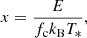 $$ x = \frac {E}{f_{\rm c} k_{\rm B} T_{*}},$$