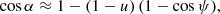 $$ \cos \alpha \approx 1 - (1-u)\, (1-\cos \psi ),$$