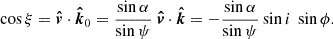 $$ \cos \xi = {{{\boldsymbol {{\hat {{v}}}}}}} \cdot {{\boldsymbol {{\hat {{k}}}}}}_0 = \frac {\sin \alpha }{\sin \psi }\ {{{\boldsymbol {{\hat {{v}}}}}}} \cdot {{{\boldsymbol {{\hat {{k}}}}}}}= - \frac {\sin \alpha }{\sin \psi } \sin i\ \sin \phi .$$