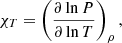 $$ \begin{aligned}&\chi _T = \left(\frac{\partial \ln P}{\partial \ln T}\right)_\rho ,\end{aligned} $$