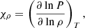 $$ \begin{aligned}&\chi _\rho = \left(\frac{\partial \ln P}{\partial \ln \rho }\right)_T,\end{aligned} $$