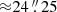 $ {\approx }24\mathop {.}\limits ^{\prime\prime } 25 $
