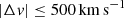 $ {\left | {\Delta {v}} \right |}\le 500\,{\rm km\,s^{-1}} $