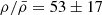 $ \rho/\bar{\rho} = 53\pm17 $