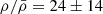 $ \rho/\bar{\rho} = 24\pm14 $