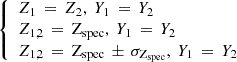 $ \left\{\begin{array}{l} Z_1\,=\,Z_2,~Y_1\,=\,Y_2 \\ Z_{1,2}\,=\,\mathrm{Z_{spec}},~Y_1\,=\,Y_2 \\ Z_{1,2}\,=\,\mathrm{Z_{spec}}\,\pm\,\sigma_{\mathrm{Z_{spec}}},~Y_1\,=\,Y_2 \end{array}\right. $