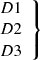 $ \left.\begin{array}{c} D1 \\ D2\\ D3\\ \end{array}\right\} $