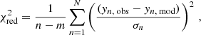 $$ \begin{aligned} \chi ^2_{\rm red} = \frac{1}{n-m}\sum _{n=1}^{N} \left( \frac{({ y}_{n,\text{ obs}}-{ y}_{n,\text{ mod}})}{\sigma _n} \right)^2\,, \end{aligned} $$