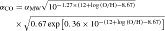 $$ \begin{aligned} \alpha _{\rm CO}&= \alpha _{\rm MW} \sqrt{10^{-1.27 \times \left(12 + \log \mathrm{(O/H)} - 8.67\right)}} \nonumber \\&\times \sqrt{0.67 \exp {\left[0.36 \times 10^{- \left(12 + \log \mathrm{(O/H)} - 8.67\right)}\right]}} \end{aligned} $$