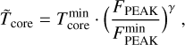 ${\mathop T\limits^ _{{\rm{core}}}} = T_{{\rm{core}}}^{\min } \cdot {\left( {{{{F_{{\rm{PEAK}}}}} \over {F_{{\rm{PEAK}}}^{\min }}}} \right)^\gamma },$