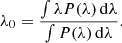 $$ \begin{aligned} \lambda _0 = \frac{\int \lambda P(\lambda )\,\mathrm{d}\lambda }{\int P(\lambda )\,\mathrm{d}\lambda }. \end{aligned} $$