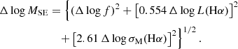 $$ \begin{aligned} \Delta \log M_{\rm SE}&= \left\{ \left( \Delta \log f \right)^2 + \left[ 0.554\, \Delta \log L(\mathrm{H}\alpha ) \right]^2 \right. \nonumber \\&\left. \quad + \left[ 2.61\,\Delta \log \sigma _{\rm M}(\mathrm{H}\alpha ) \right]^2 \right\} ^{1/2}. \end{aligned} $$