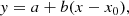 $$ \begin{aligned} { y} = a + b(x-x_0), \end{aligned} $$