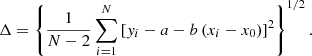 $$ \begin{aligned} \Delta = \left\{ \frac{1}{N-2} \sum _{i=1}^N \left[{ y}_i - a - b\left(x_i - x_0\right) \right]^2 \right\} ^{1/2}. \end{aligned} $$