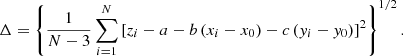 $$ \begin{aligned} \Delta = \left\{ \frac{1}{N-3} \sum _{i=1}^N \left[{z_i} - a - b\left(x_i - x_0\right) -c\left({ y}_i - { y}_0\right)\right]^2 \right\} ^{1/2}. \end{aligned} $$